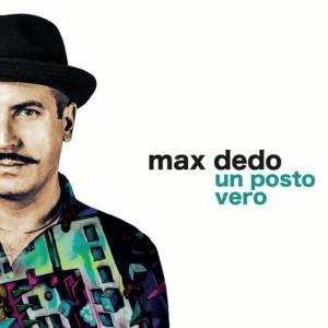 Max Dedo - Un Posto Vero