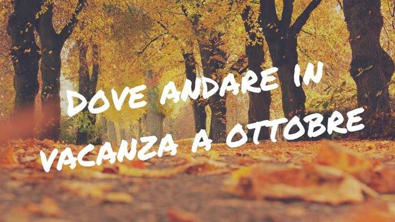 dove andare in vacanza a ottobre