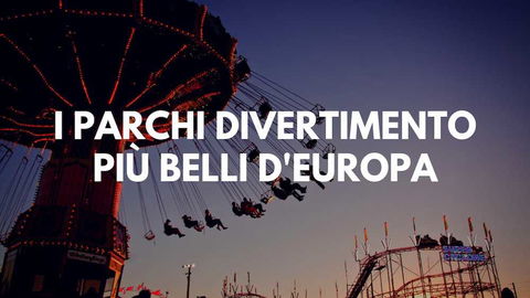 I parchi divertimento più belli d’Europa preview