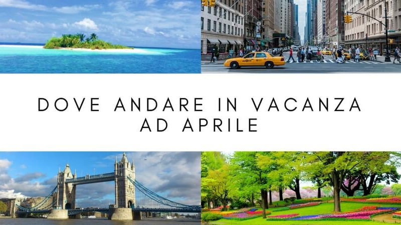 dove andare in vacanza ad aprile