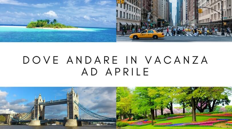 Dove Andare In Vacanza Ad Aprile | VoloGratis.org