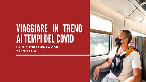 Viaggiare in treno ai tempi del covid: la mia esperienza con Trenitalia preview