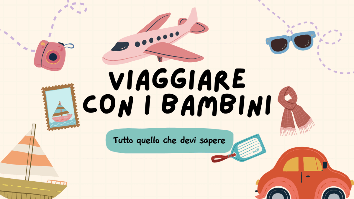 Viaggiare con i bambini: tutto quello che devi sapere per goderti il viaggio article-post
