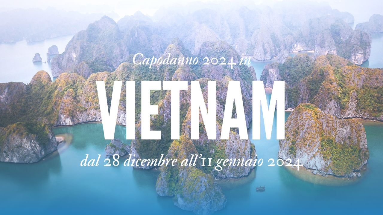 Capodanno 2024 in Vietnam – Dal 28 dicembre all’11 gennaio 2024! Pochi posti disponibili!