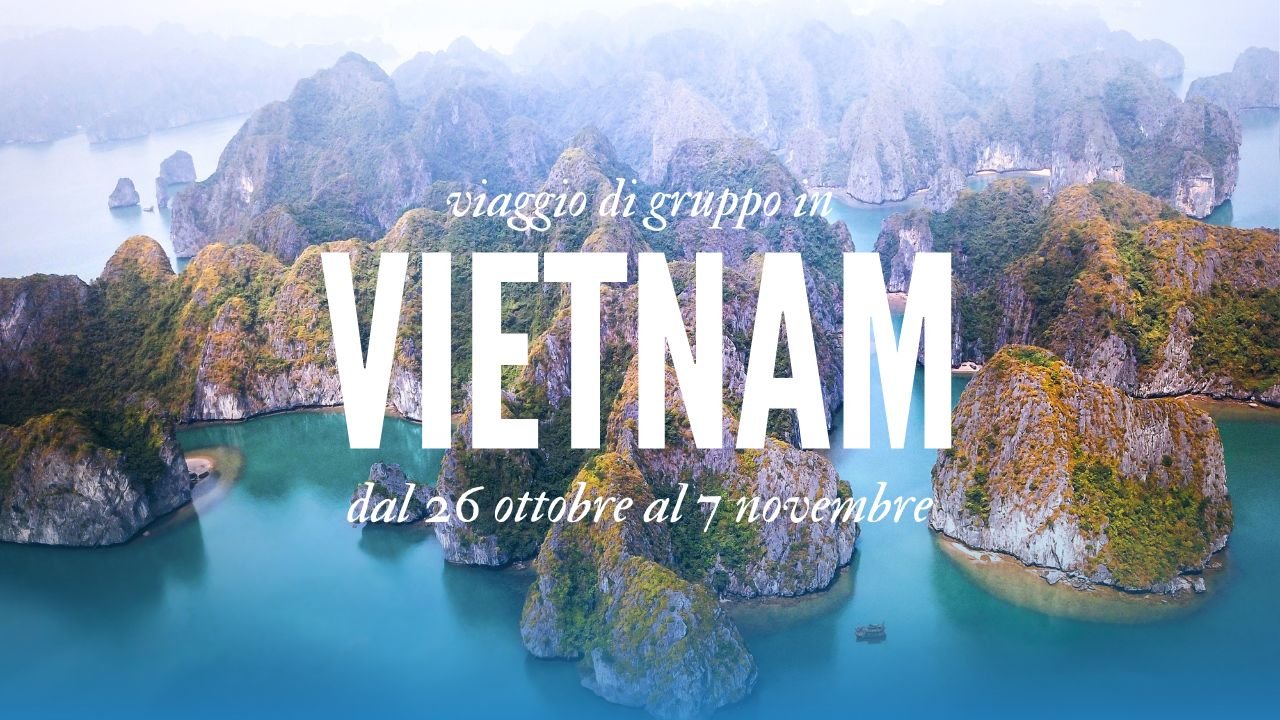 SOLD OUT: Viaggio di gruppo in Vietnam – Dal 26 ottobre al 7 novembre 2023