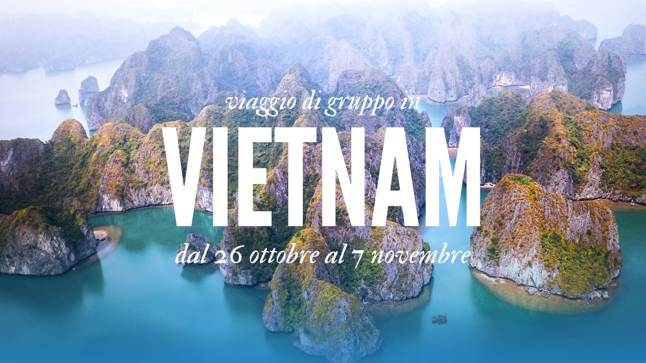 SOLD OUT: Viaggio di gruppo in Vietnam – Dal 26 ottobre al 7 novembre 2023