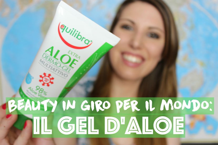 Beauty in giro per il mondo: il GEL D’ALOE preview