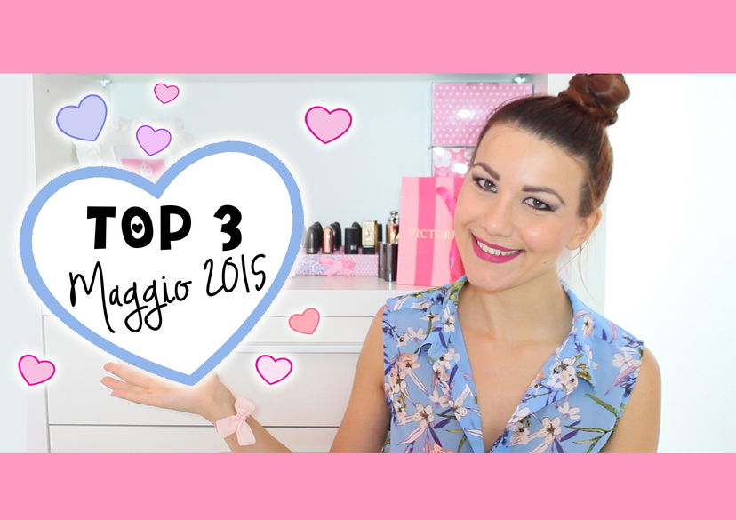 TOP 3: Preferiti Maggio ’15 ♥ preview