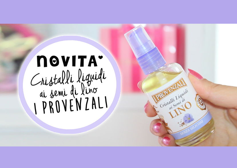 ♥NOVITA’: Cristalli liquidi ai semi di lino senza Siliconi – I Provenzali – preview