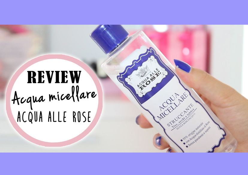 #REVIEW: Acqua Micellare – Acqua alle Rose – preview