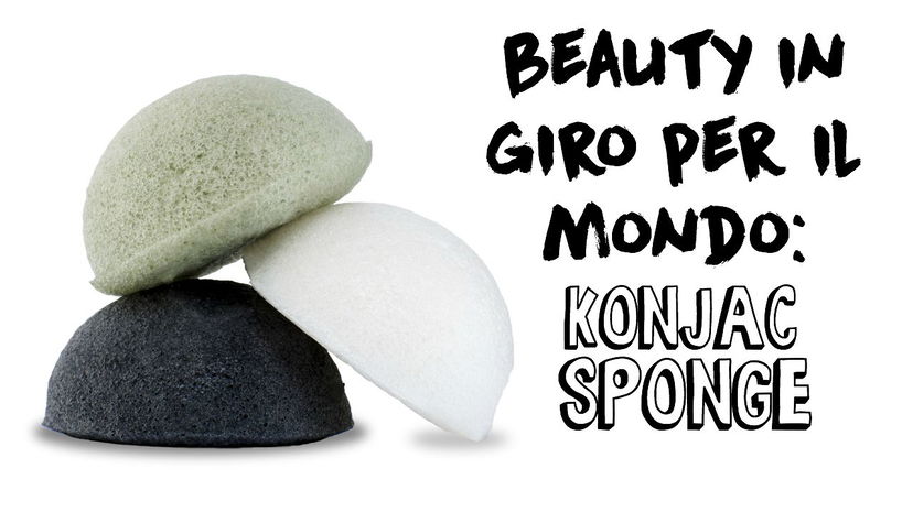 Beauty in giro per il mondo: la KONJAC SPONGE preview