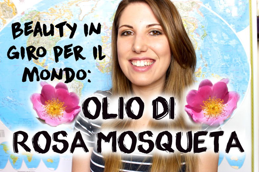 Beauty in giro per il mondo: l’OLIO di ROSA MOSQUETA del Cile preview
