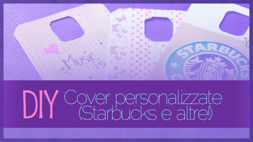 Diy come creare cover personalizzate (Starbucks e altre!) preview