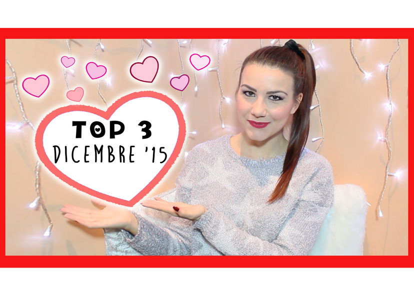TOP 3: Preferiti Dicembre ’15 ♥ preview
