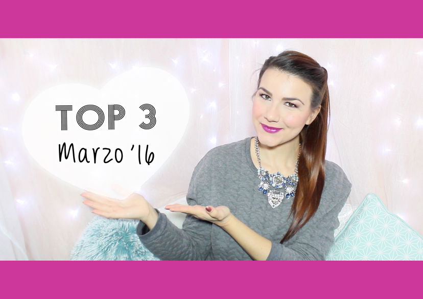 3 Prodotti Top – Preferiti Marzo 2016 preview