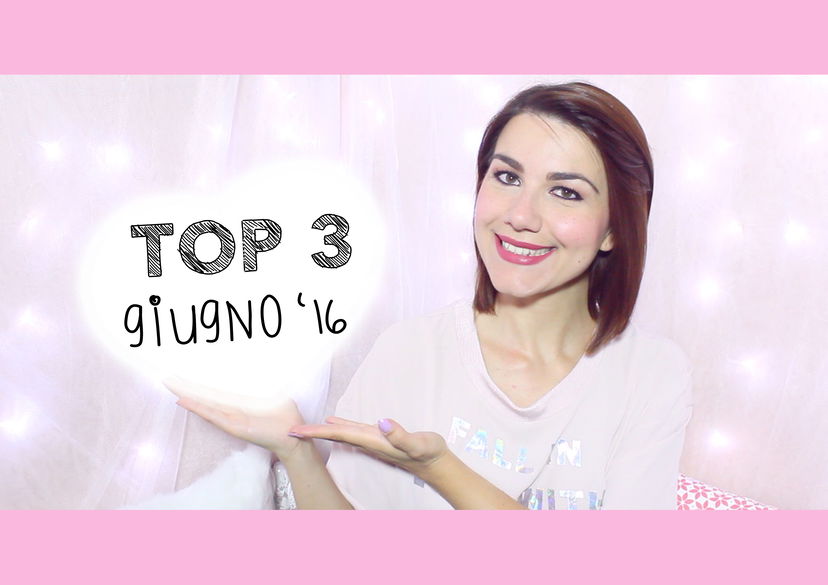 3 Prodotti Top – Preferiti Giugno 2016 preview