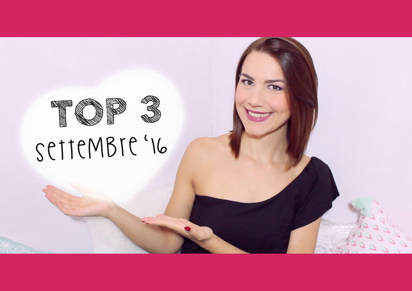 3 Prodotti Top – Preferiti Settembre 2016 preview