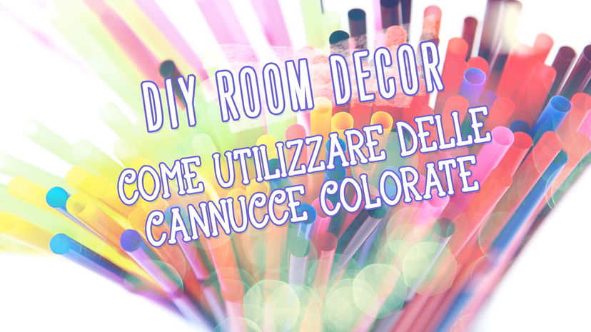 DIY ROOM DECOR: COME UTILIZZARE DELLE CANNUCCE COLORATE! preview